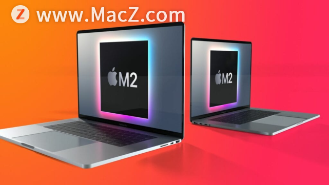 M2芯片Mac今年晚些时候推出 采用台积电4nm工艺